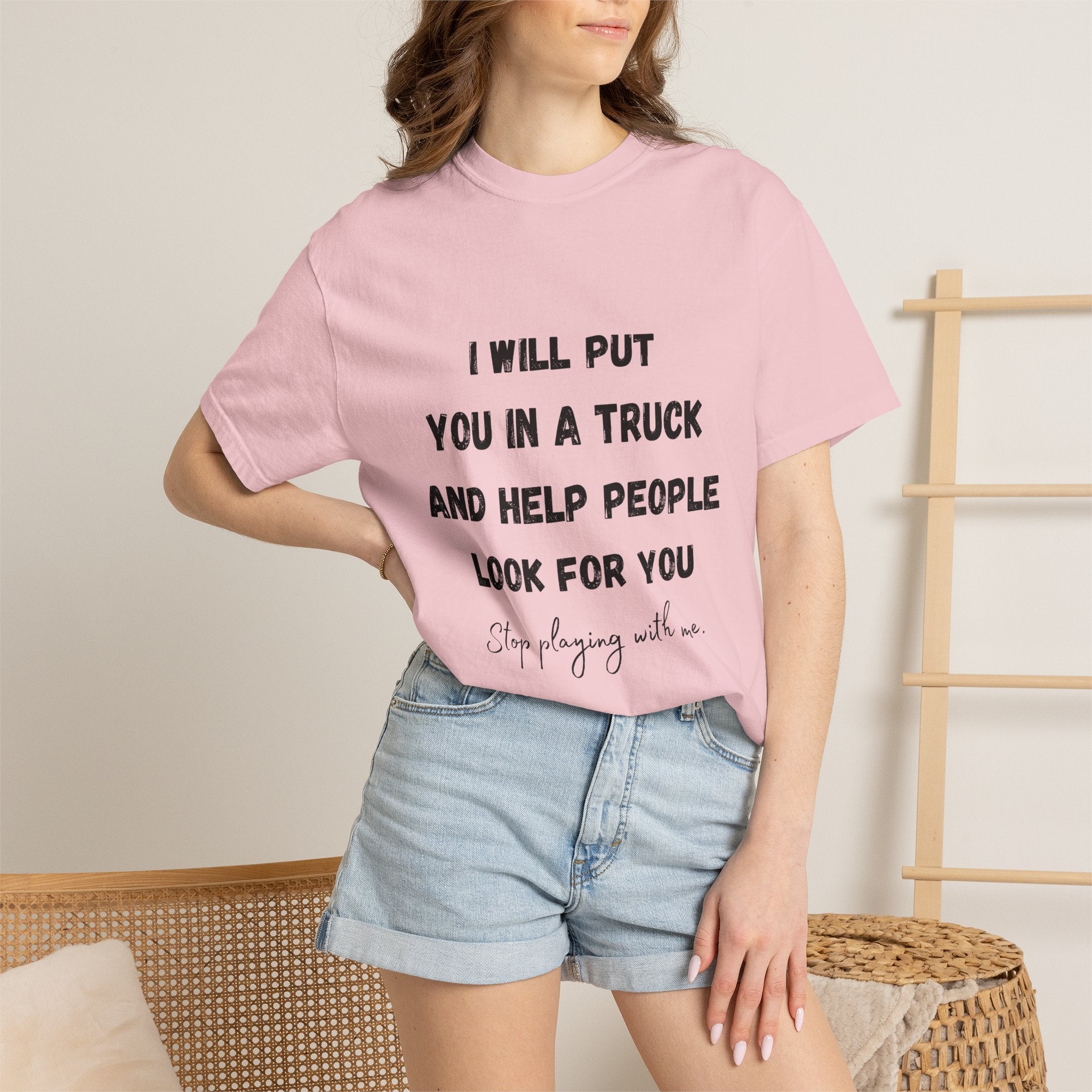 I Will Put You in a Truck T-Shirt — Funny Bold Text Graphic Tee