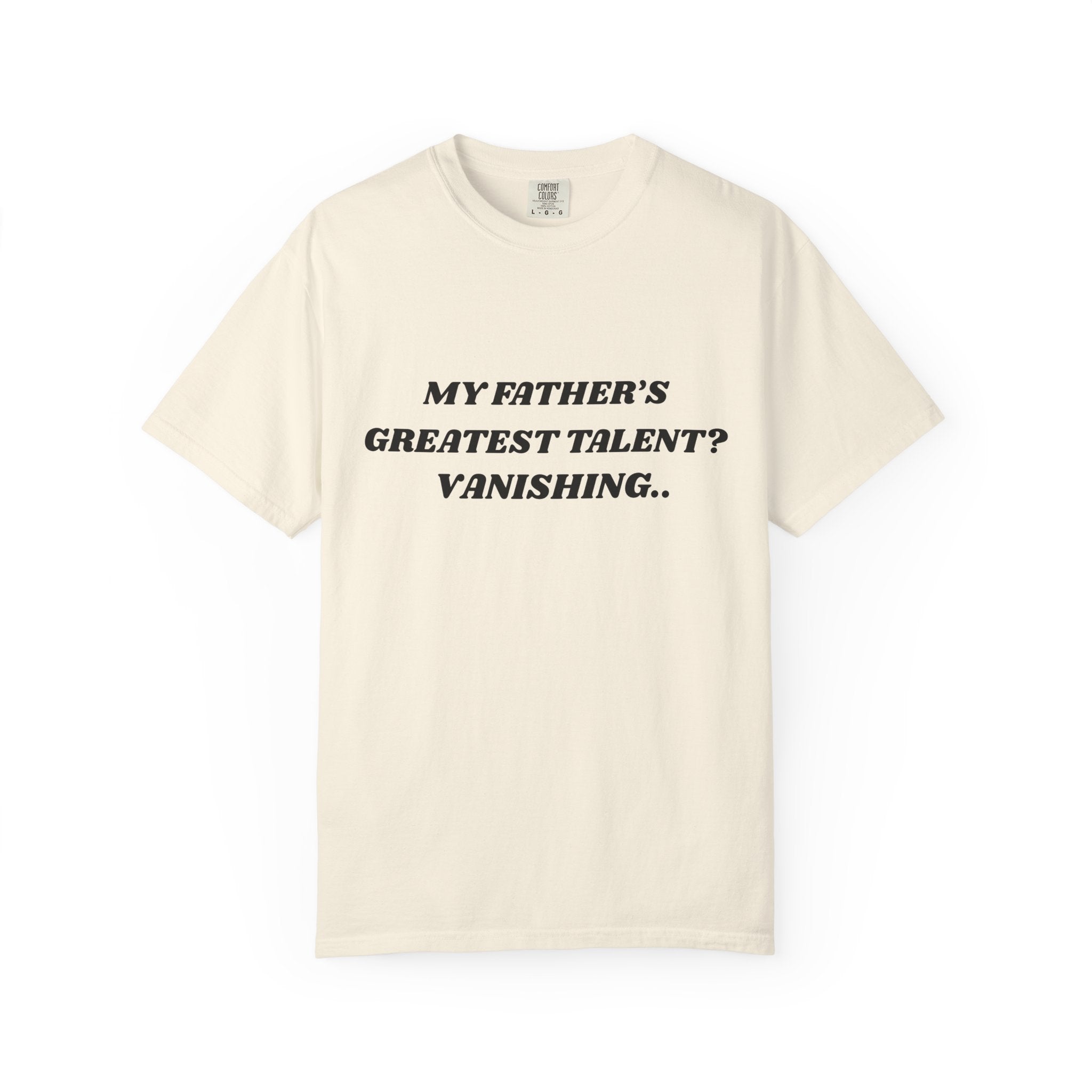 Funny Quote T-Shirt — "My Father's Greatest Talent? Vanishing.." Graphic Tee