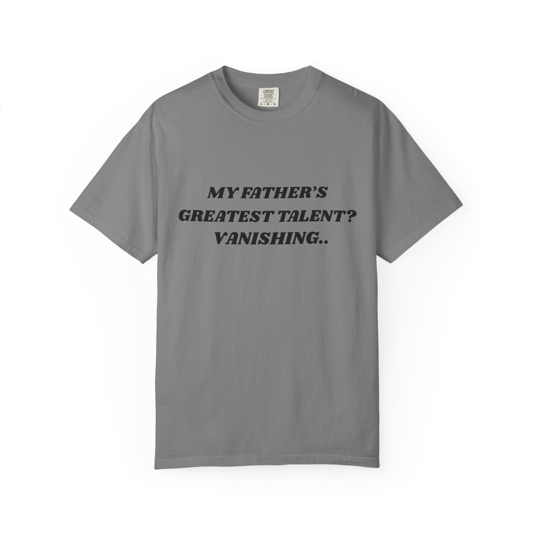 Funny Quote T-Shirt — "My Father's Greatest Talent? Vanishing.." Graphic Tee