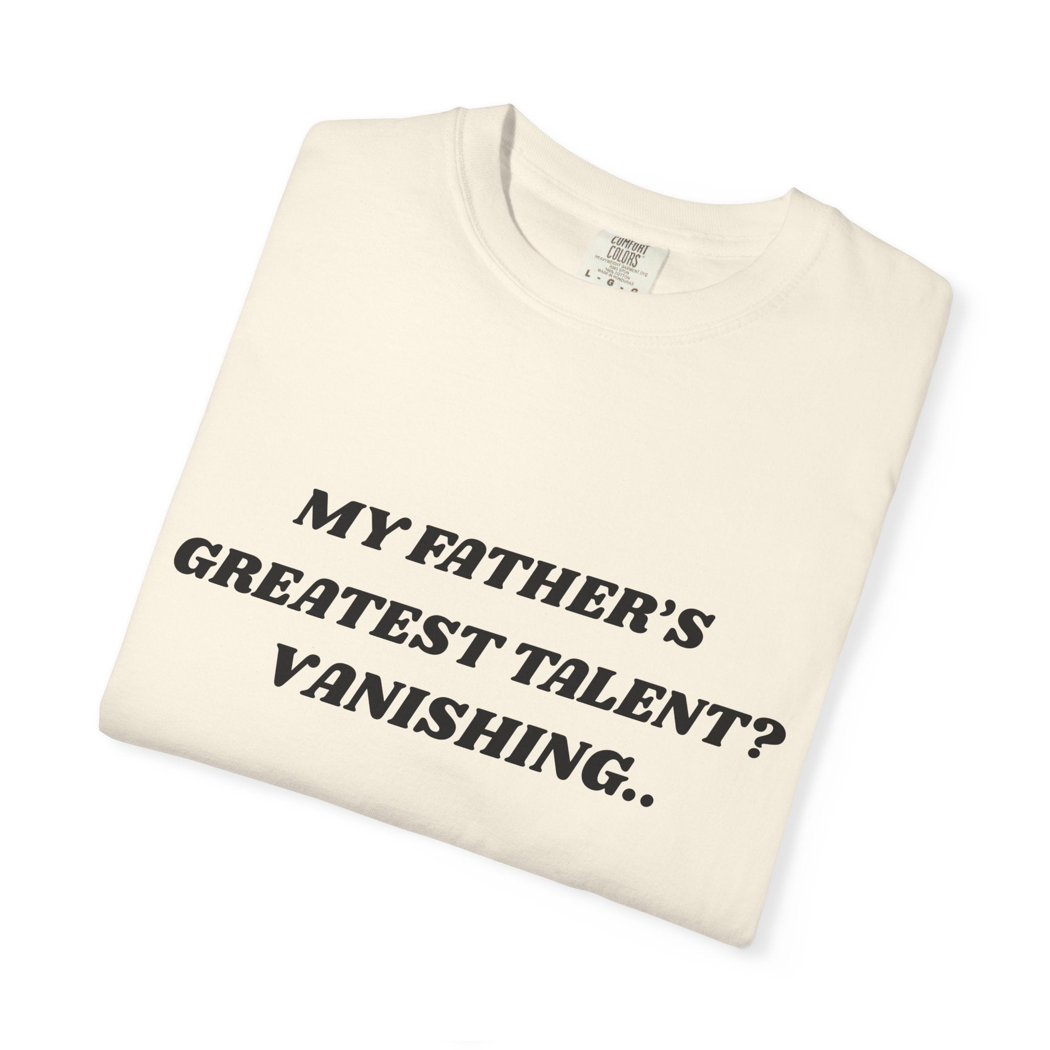Funny Quote T-Shirt — "My Father's Greatest Talent? Vanishing.." Graphic Tee