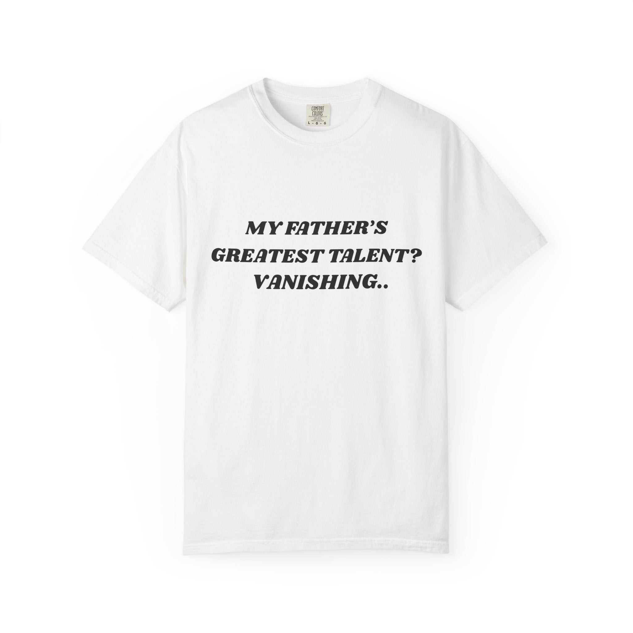 Funny Quote T-Shirt — "My Father's Greatest Talent? Vanishing.." Graphic Tee